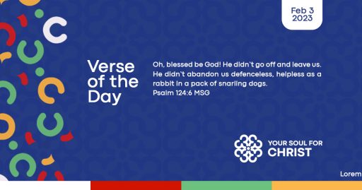 yoursoulforchrist - verse of the day - Psalm 124:6 MSG