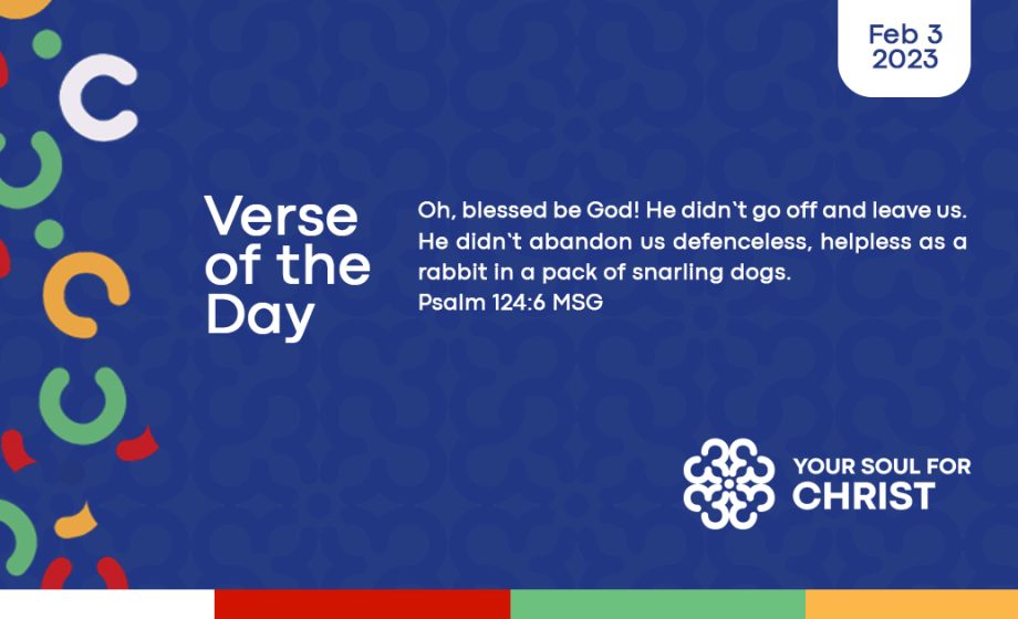 yoursoulforchrist - verse of the day - Psalm 124:6 MSG