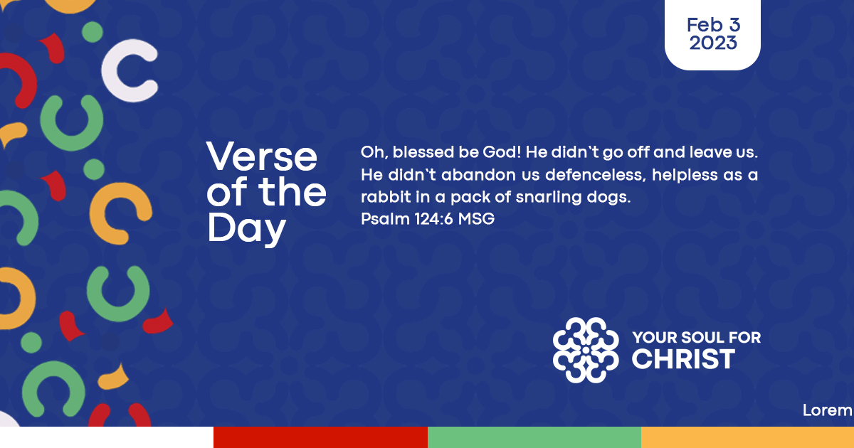 yoursoulforchrist - verse of the day - Psalm 124:6 MSG