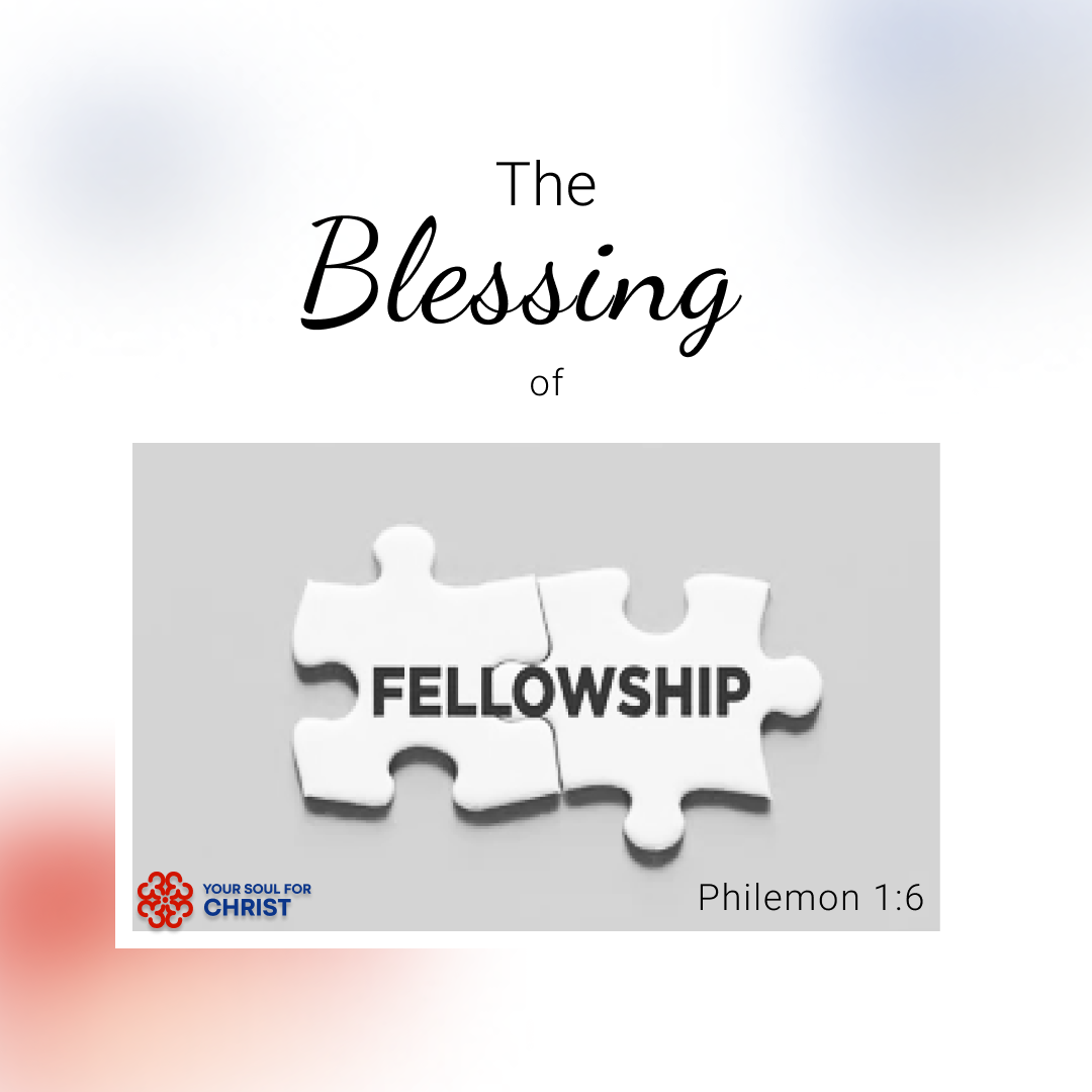 The Blessing of Fellowship with Christ - Philemon 1:6