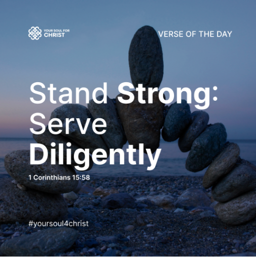 Stand Strong: Serve Diligently - 1 Corinthians 15:58