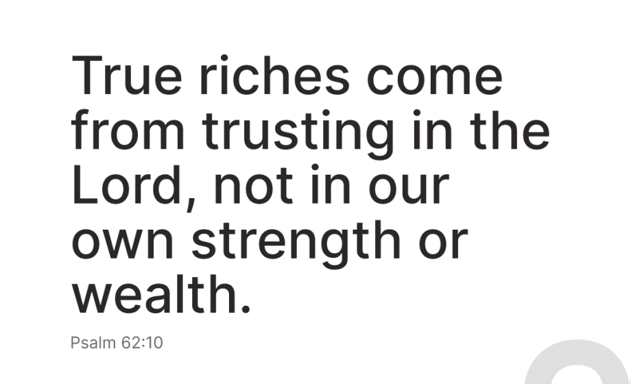 Trust in the Lord, not in our own strength or wealth. - Psalm 62:10