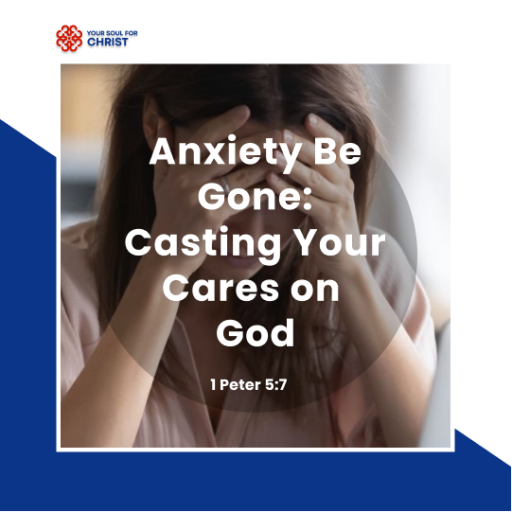 Anxiety Be Gone: Casting Your Cares on  God - 1 Peter 5:7