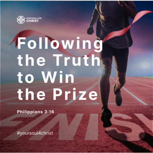 Following the Truth to Win  the Prize - Philippians 3:16