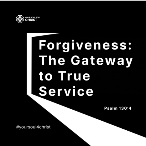 Forgiveness: The Gateway to True Service - Psalm 130:4