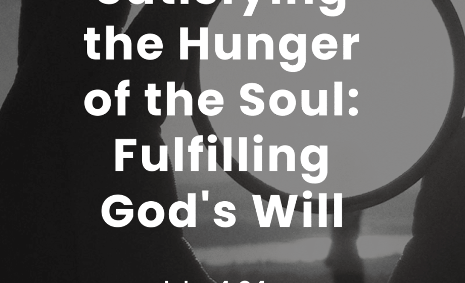 Satisfying the Hunger of the Soul: Fulfilling God's Will - John 4:34