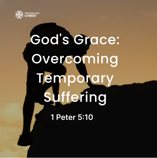 God's Grace: Overcoming Temporary Suffering - 1 Peter 5:10