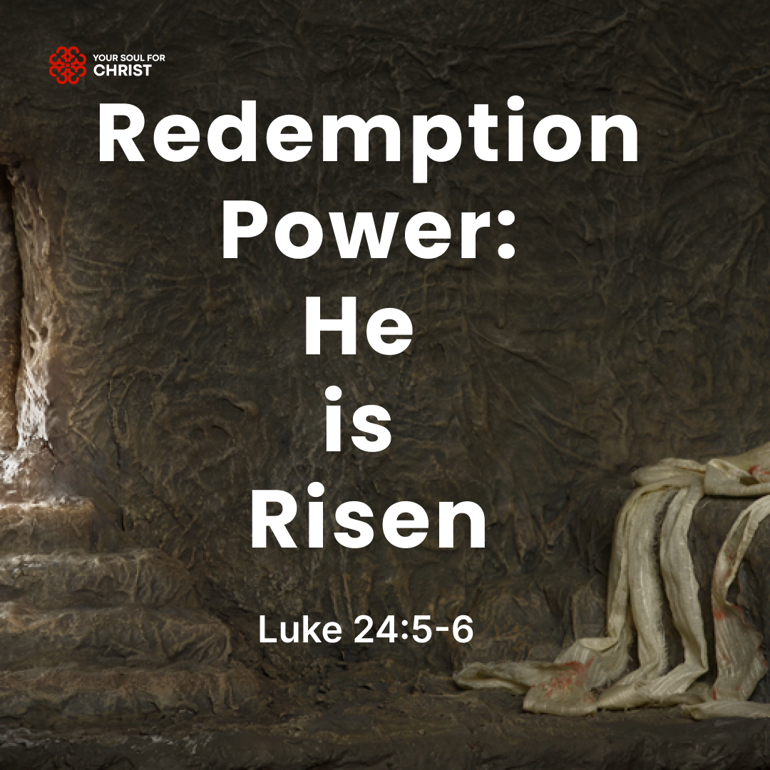 Redemption Power: He is Risen - Luke 24:5-6