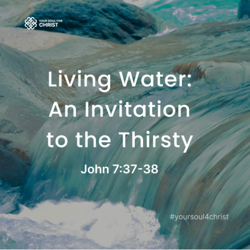 Living Water: An Invitation to the Thirsty - John 7:37-38