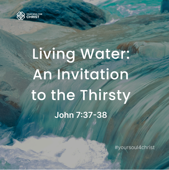 Living Water: An Invitation to the Thirsty - John 7:37-38