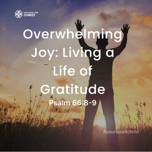 Overwhelming Joy: Living a Life of Gratitude - Psalm 66:8-9