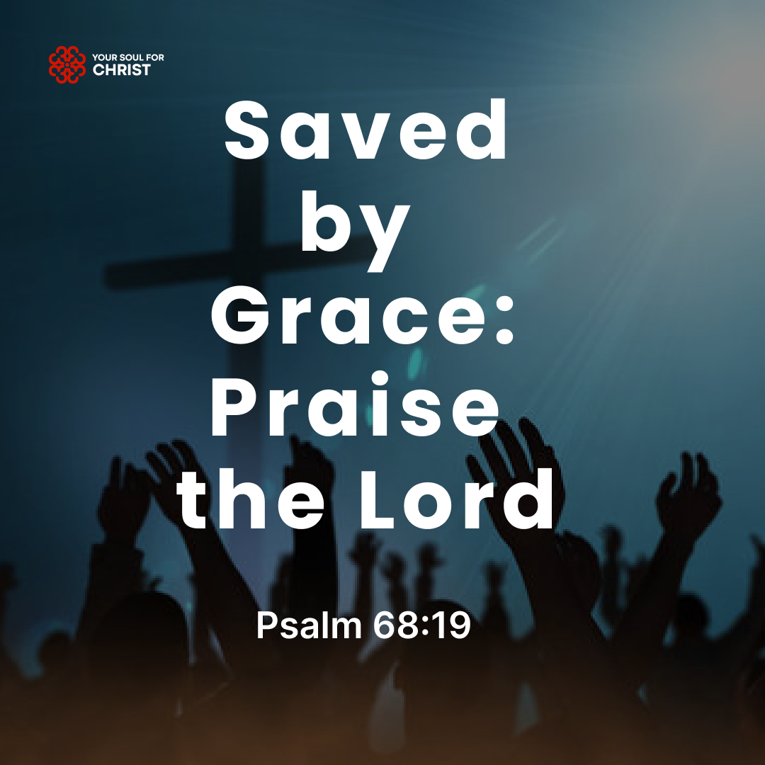 Saved by Grace: Praise the Lord - Psalm 68:19