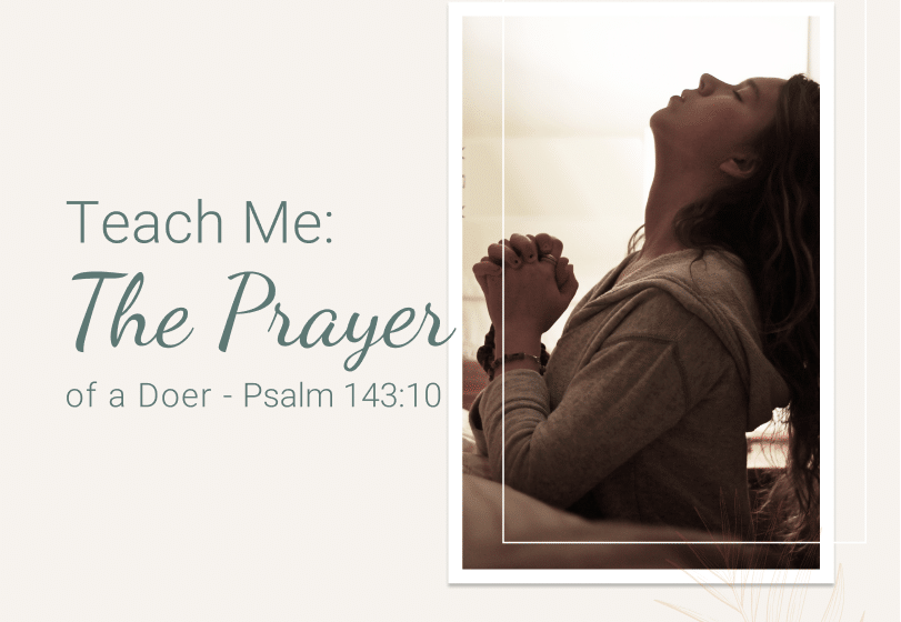 Teach Me: The Prayer of a Doer - Psalm 143:10