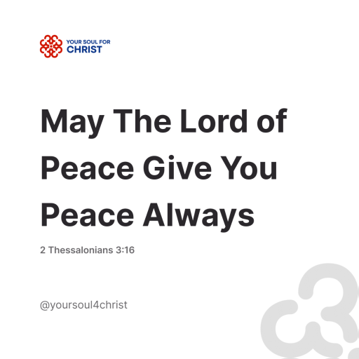 May The Lord of Peace Give You Peace Always - 2 Thessalonians 3:16