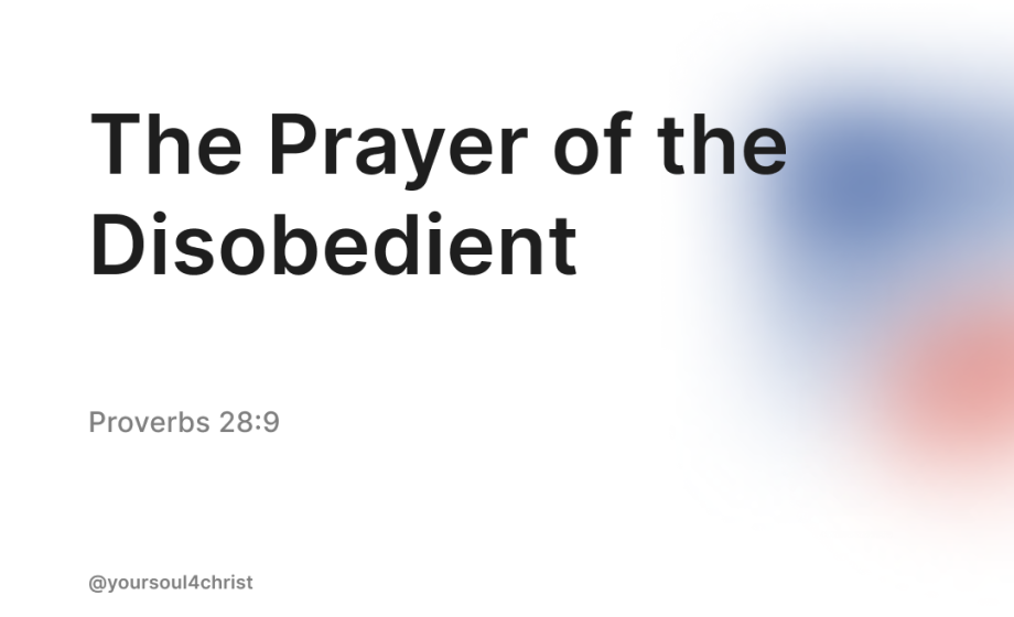 The Prayer of the Disobedient - Proverbs 28:9