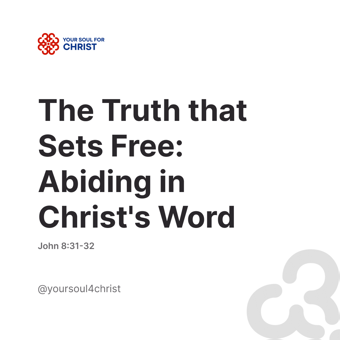 The Truth that Sets Free: Abiding in Christ's Word - John 8:31-32