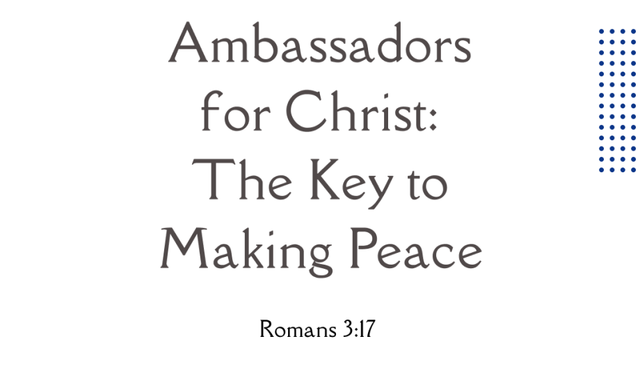 Ambassadors for Christ: The Key to Making Peace - Romans 3:17