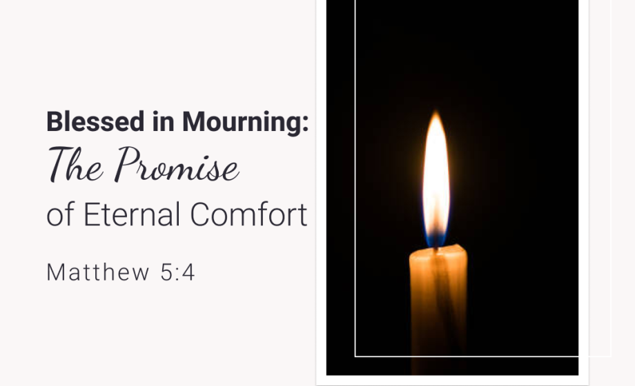 Blessed in Mourning: The Promise of Eternal Comfort - Matthew 5:4