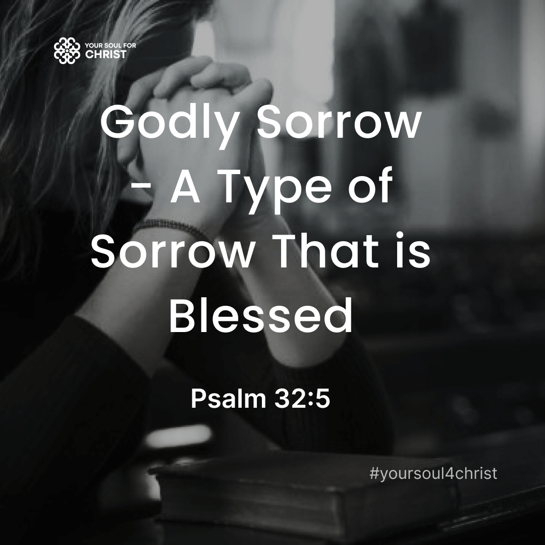 Godly Sorrow - A Type of Sorrow That is Blessed - Psalm 32:5