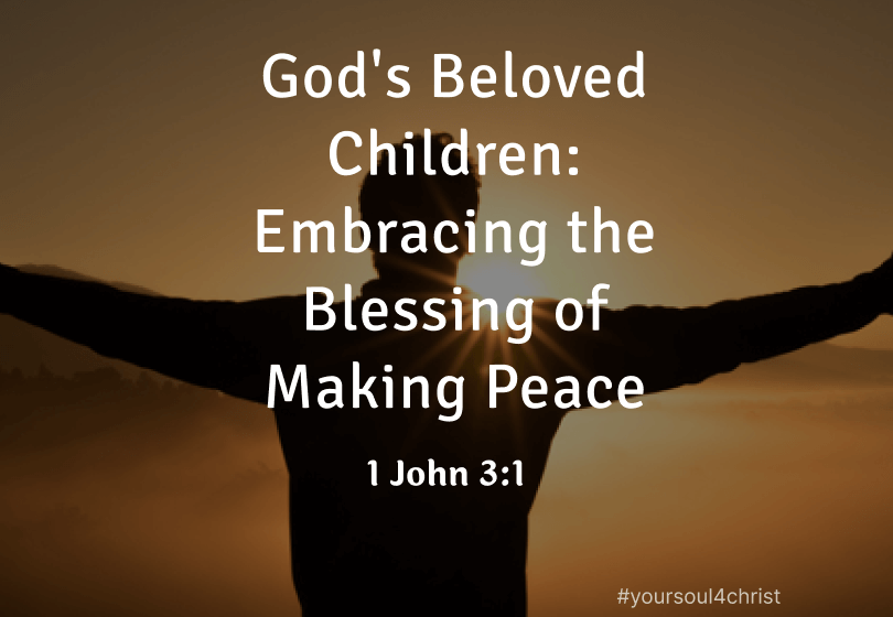 God's Beloved Children: Embracing the Blessing of Making Peace - 1 John 3:1