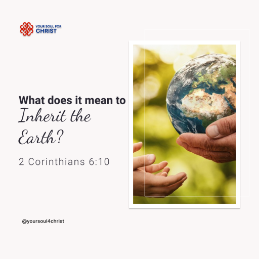 What does it mean to inherit the Earth? - 2 Corinthians 6:10