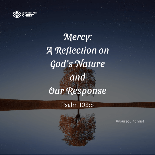 Mercy:  A Reflection on God's Nature  and  Our Response - Psalm 103:8