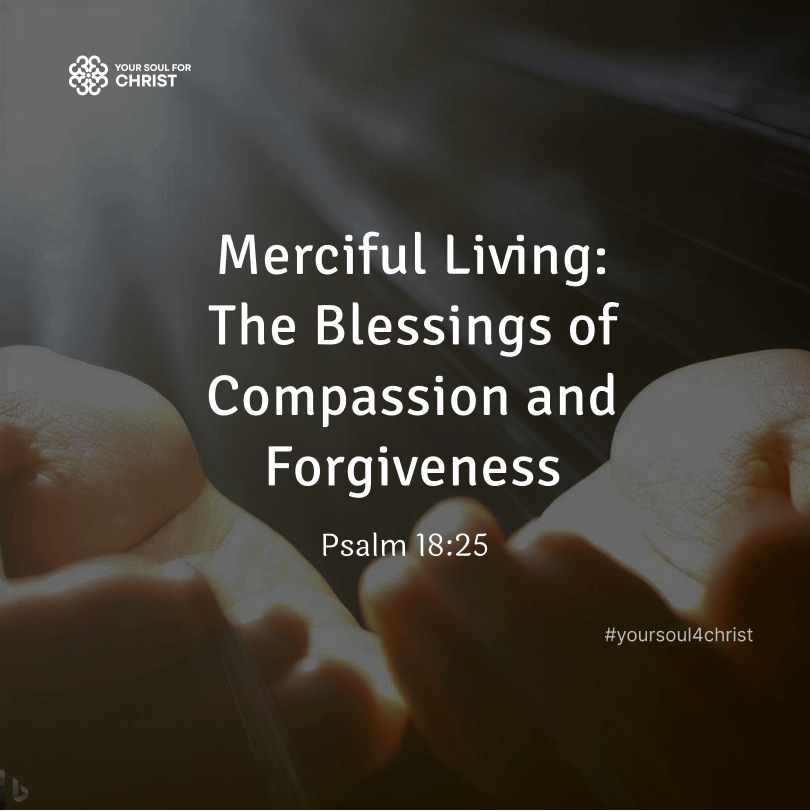 Merciful Living: The Blessings of Compassion and Forgiveness - Psalm 18:25