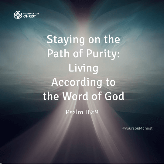 Staying on the Path of Purity: Living According to the Word of God - ‭‭Psalms‬ ‭119‬:‭11‬ ‭NIV‬‬