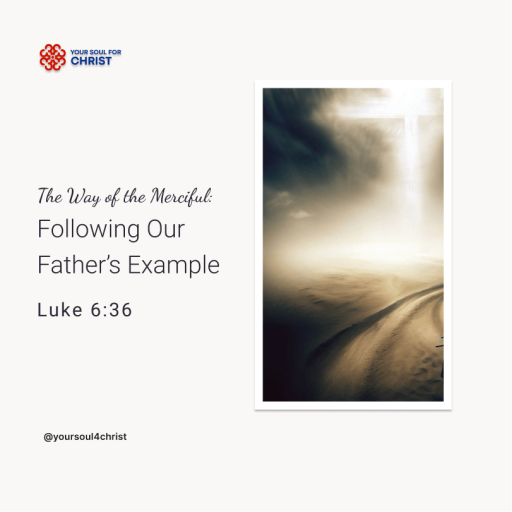 The Way of the Merciful: Following Our Father's Example - Luke 6:36