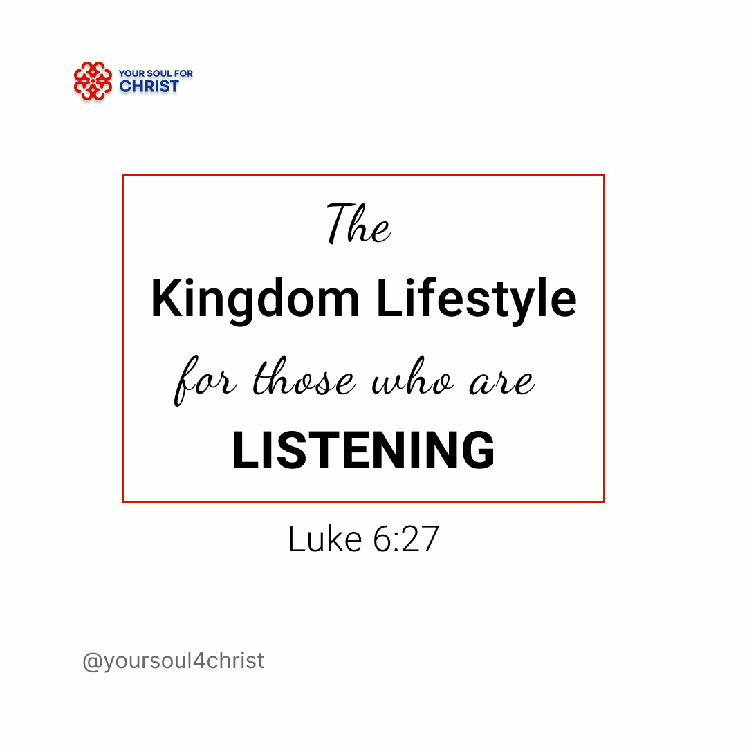 The Kingdom Lifestyle for those who are Listening - Luke 6:27