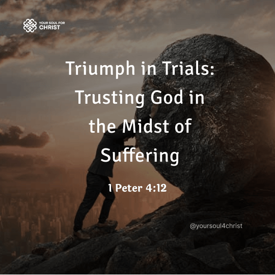 Triumph in Trials: Trusting God in the Midst of Suffering - 1 Peter 4:12