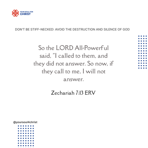 Don't be Stiff-necked: Avoid the Destruction and Silence of God - Zechariah 7:13