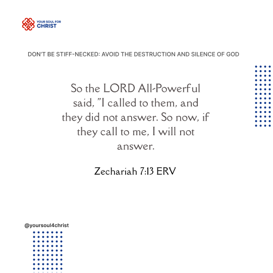 Don't be Stiff-necked: Avoid the Destruction and Silence of God - Zechariah 7:13