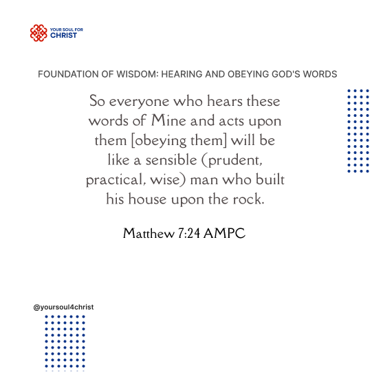 Foundation of Wisdom: Hearing and Obeying God's Words - Matthew 7:24