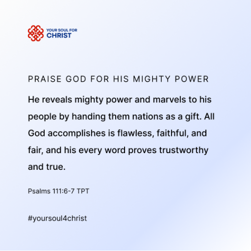 Praise God for His Mighty Power - Psalm 111:6-7