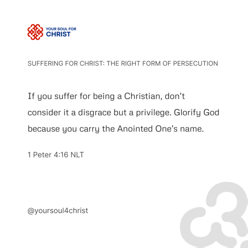 Suffering for Christ: The Right Form of Persecution - 1 Peter 4:16