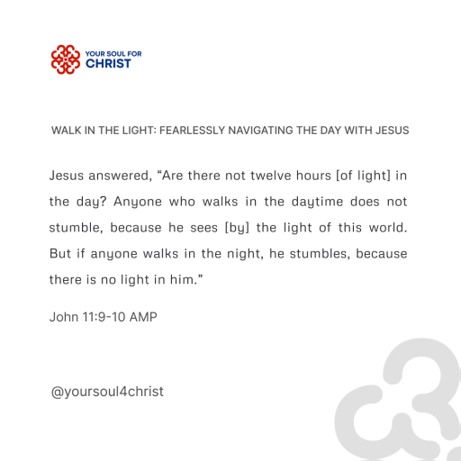 Walk in the Light: Fearlessly Navigating the Day with Jesus - John 11:9-10