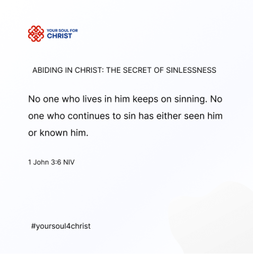 Abiding in Christ: The Secret of Sinlessness - 1 John 3:6