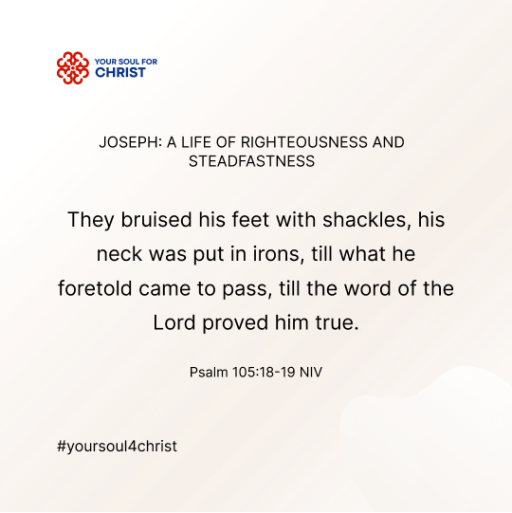 Joseph: A Life of Righteousness and Steadfastness - Psalm 105:18-19