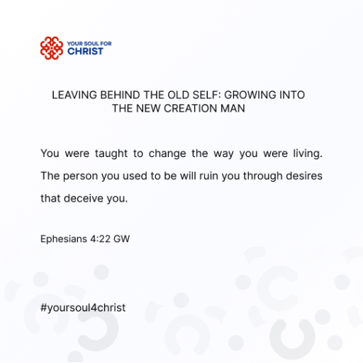 Leaving Behind the Old Self: Growing into the New Creation Man - Ephesians 4:22