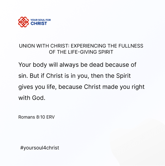 Union with Christ: Experiencing the Fullness of the Life-Giving Spirit - Romans 8:10