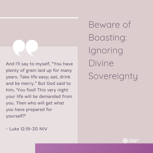 Beware of Boasting: Ignoring Divine Sovereignty - Luke 12:19-20