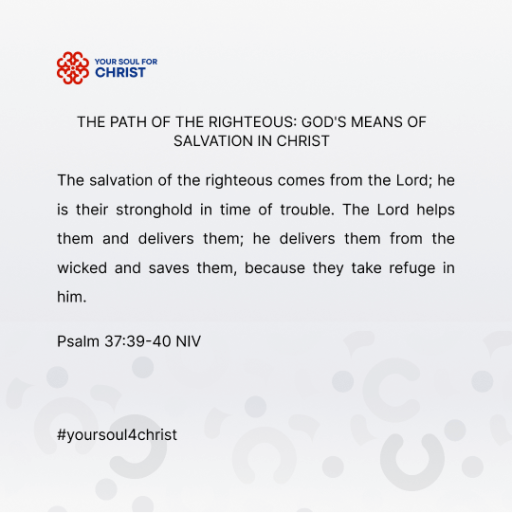 The Path of the Righteous: God's Means of Salvation in Christ - Psalm 37:39-40