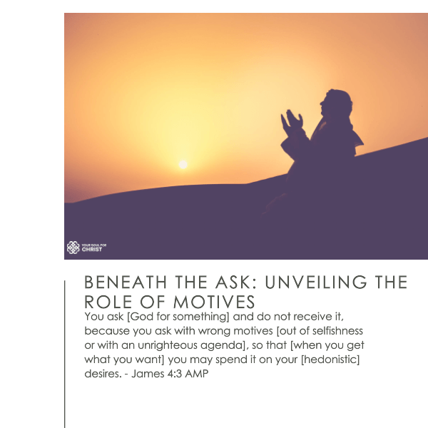 Beneath the Ask: Unveiling the Role of Motives in Effective Prayer - James 4:3