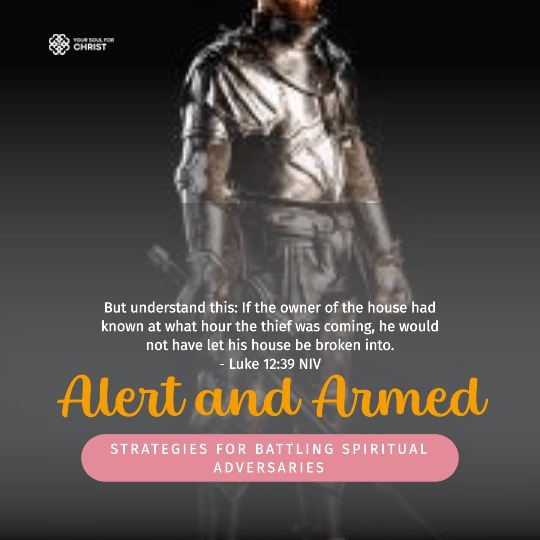 Alert and Armed: Strategies for Battling Spiritual Adversaries - Luke 12:39