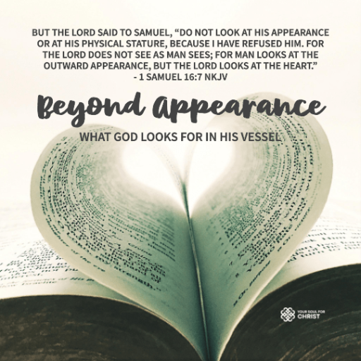 Beyond Appearance: What God looks for in His Vessel - 1 Samuel 16:7