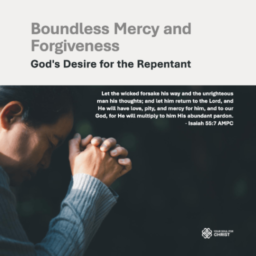 Boundless Mercy and Forgiveness: God's Desire for the Repentant - Isaiah 55:7