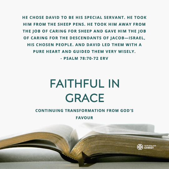 Faithful in Grace: Continuing Transformation from God's Favour - Psalm 78:70-72