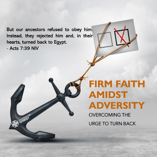 Firm Faith Amidst Adversity: Overcoming the Urge to Turn Back - Acts 7:39