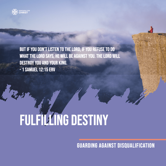 Fulfilling Destiny: Guarding Against Disqualification - 1 Samuel 12:15